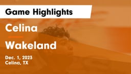 Celina  vs Wakeland  Game Highlights - Dec. 1, 2023