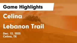 Celina  vs Lebanon Trail  Game Highlights - Dec. 12, 2023