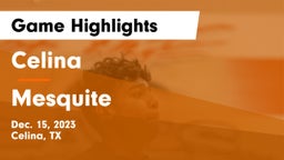 Celina  vs Mesquite  Game Highlights - Dec. 15, 2023
