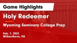 Holy Redeemer  vs Wyoming Seminary College Prep  Game Highlights - Feb. 7, 2023