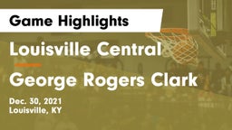 Louisville Central  vs George Rogers Clark  Game Highlights - Dec. 30, 2021