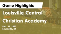 Louisville Central  vs Christian Academy Game Highlights - Feb. 17, 2022