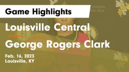Louisville Central  vs George Rogers Clark  Game Highlights - Feb. 16, 2023
