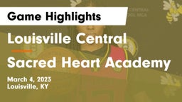 Louisville Central  vs Sacred Heart Academy Game Highlights - March 4, 2023