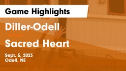 Diller-Odell  vs Sacred Heart  Game Highlights - Sept. 5, 2023