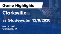 Clarksville  vs vs Gladewater 12/8/2020 Game Highlights - Dec. 8, 2020
