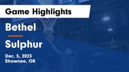 Bethel  vs Sulphur  Game Highlights - Dec. 5, 2023