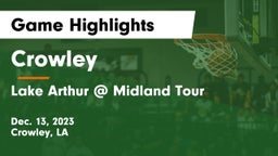 Crowley  vs Lake Arthur @ Midland Tour Game Highlights - Dec. 13, 2023