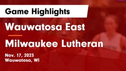 Wauwatosa East  vs Milwaukee Lutheran  Game Highlights - Nov. 17, 2023