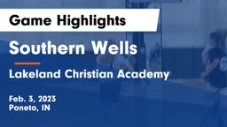 Southern Wells  vs Lakeland Christian Academy Game Highlights - Feb. 3, 2023
