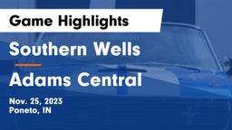 Southern Wells  vs Adams Central  Game Highlights - Nov. 25, 2023