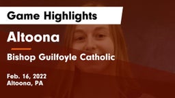 Altoona  vs Bishop Guilfoyle Catholic  Game Highlights - Feb. 16, 2022