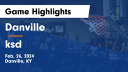 Danville  vs ksd Game Highlights - Feb. 26, 2024