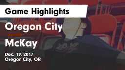 Oregon City  vs McKay  Game Highlights - Dec. 19, 2017