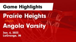 Prairie Heights  vs Angola Varsity Game Highlights - Jan. 6, 2023