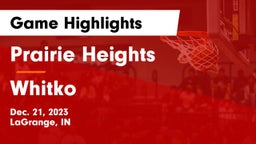 Prairie Heights  vs Whitko  Game Highlights - Dec. 21, 2023