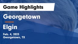 Georgetown  vs Elgin  Game Highlights - Feb. 4, 2023
