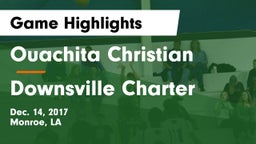 Ouachita Christian  vs Downsville Charter Game Highlights - Dec. 14, 2017