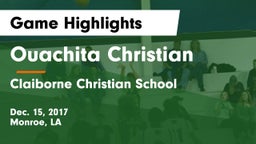 Ouachita Christian  vs Claiborne Christian School Game Highlights - Dec. 15, 2017