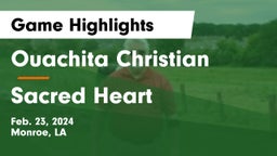 Ouachita Christian  vs Sacred Heart  Game Highlights - Feb. 23, 2024