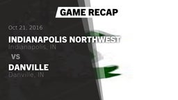 Recap: Indianapolis Northwest  vs. Danville  2016