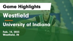 Westfield  vs University  of Indiana Game Highlights - Feb. 14, 2023