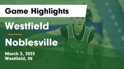 Westfield  vs Noblesville  Game Highlights - March 3, 2023