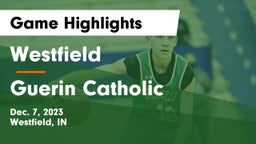 Westfield  vs Guerin Catholic  Game Highlights - Dec. 7, 2023