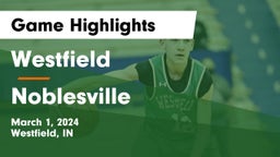 Westfield  vs Noblesville  Game Highlights - March 1, 2024