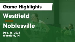 Westfield  vs Noblesville  Game Highlights - Dec. 16, 2023