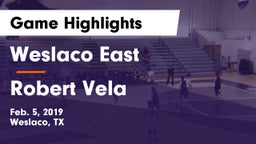 Weslaco East  vs Robert Vela  Game Highlights - Feb. 5, 2019