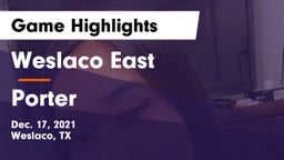 Weslaco East  vs Porter  Game Highlights - Dec. 17, 2021