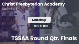 Matchup: Christ Presbyterian vs. TSSAA Round Qtr. Finals 2018