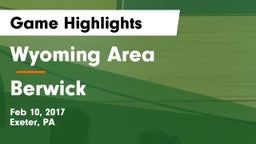 Wyoming Area  vs Berwick  Game Highlights - Feb 10, 2017