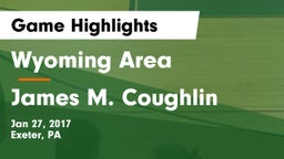 Wyoming Area  vs James M. Coughlin  Game Highlights - Jan 27, 2017