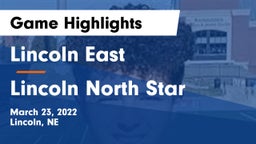Lincoln East  vs Lincoln North Star Game Highlights - March 23, 2022