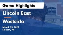 Lincoln East  vs Westside  Game Highlights - March 25, 2023