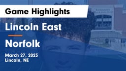 Lincoln East  vs Norfolk  Game Highlights - March 27, 2023