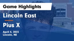 Lincoln East  vs Pius X  Game Highlights - April 4, 2023