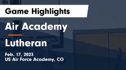 Air Academy  vs Lutheran  Game Highlights - Feb. 17, 2023