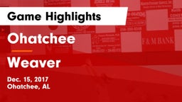 Ohatchee  vs Weaver  Game Highlights - Dec. 15, 2017