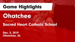 Ohatchee  vs Sacred Heart Catholic School Game Highlights - Dec. 5, 2019