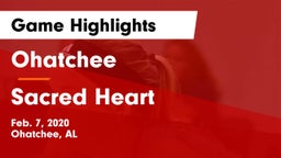 Ohatchee  vs Sacred Heart  Game Highlights - Feb. 7, 2020