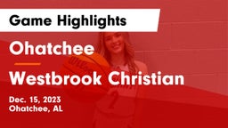 Ohatchee  vs Westbrook Christian  Game Highlights - Dec. 15, 2023