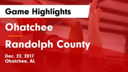 Ohatchee  vs Randolph County  Game Highlights - Dec. 22, 2017