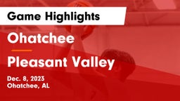 Ohatchee  vs Pleasant Valley  Game Highlights - Dec. 8, 2023