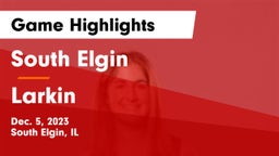 South Elgin  vs Larkin  Game Highlights - Dec. 5, 2023