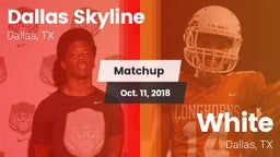 Matchup: Dallas Skyline High vs. White  2018