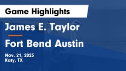 James E. Taylor  vs Fort Bend Austin  Game Highlights - Nov. 21, 2023
