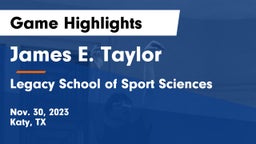 James E. Taylor  vs Legacy School of Sport Sciences Game Highlights - Nov. 30, 2023